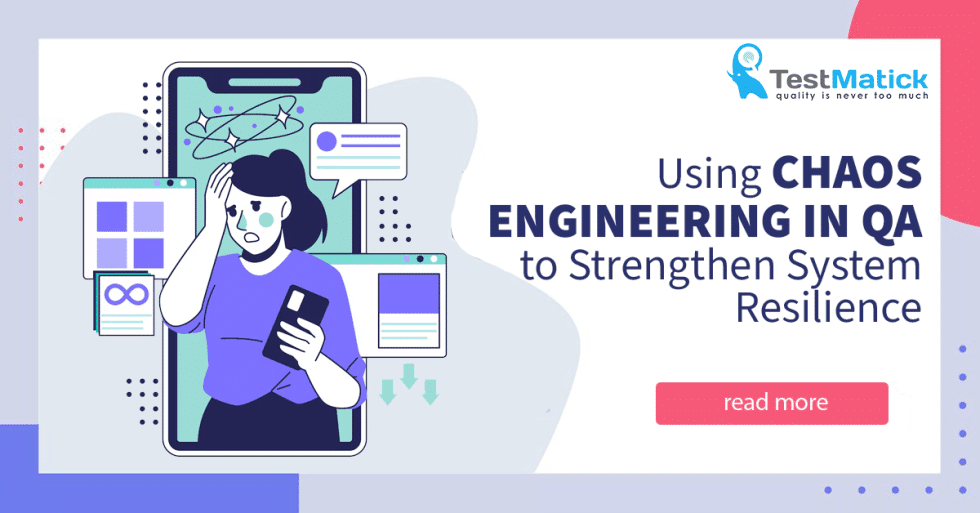 Using Chaos Engineering in QA to Strengthen System Resilience - TestMatick