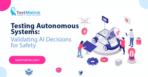 Testing Autonomous Systems: Validating AI Decisions for Safety - TestMatick