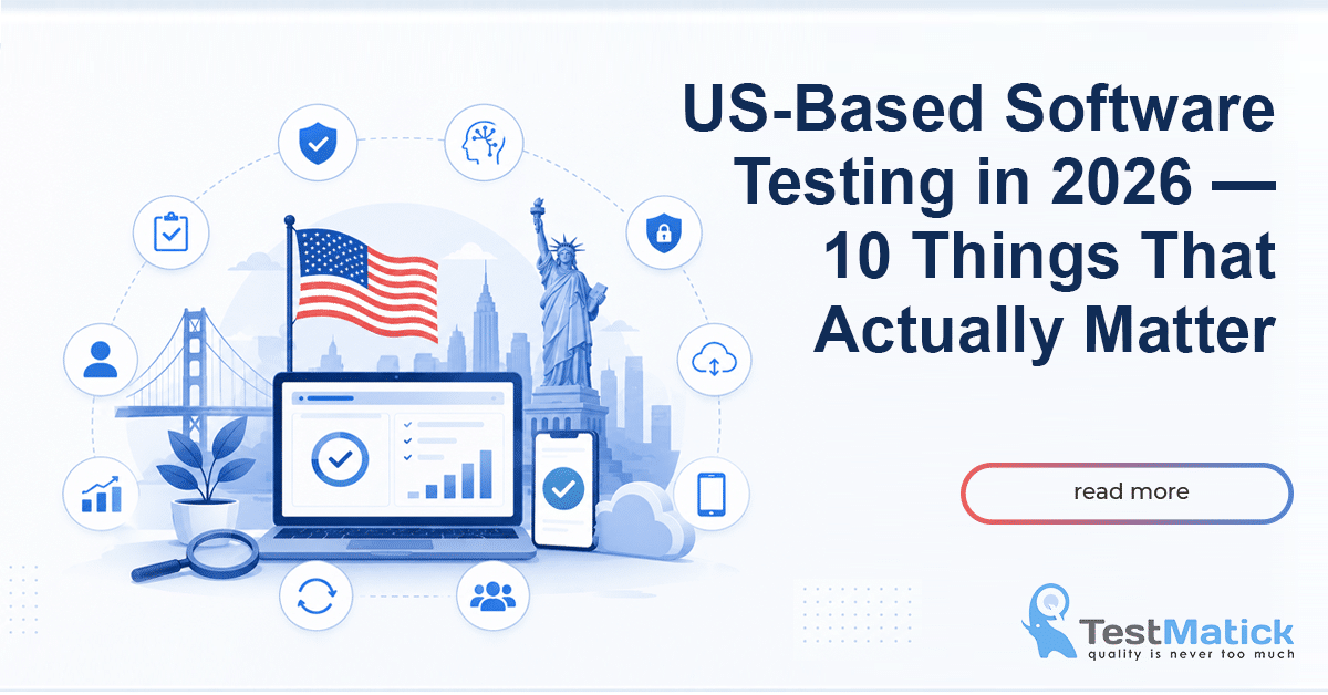 US-Based Software Testing in 2026 — 10 Things That Actually Matter